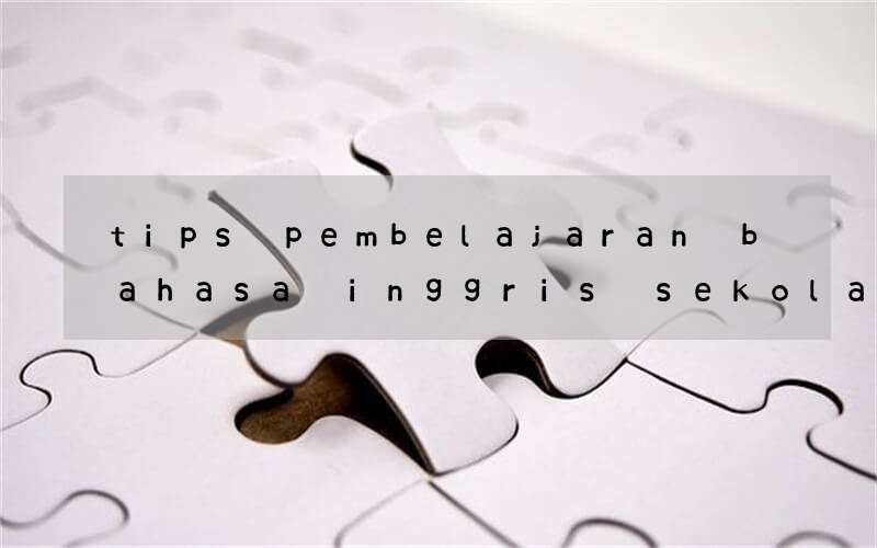 tips pembelajaran bahasa inggris sekolah dasar dengan media